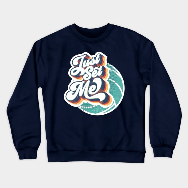Just Set Me | Retro Volleyball Design Crewneck Sweatshirt by Volleyball Merch